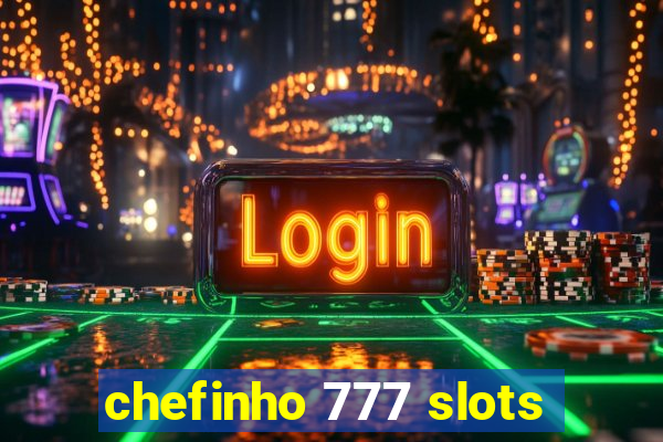 chefinho 777 slots